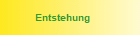 Entstehung